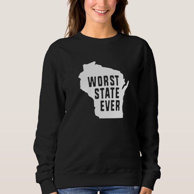 Worst State Ever Wisconsin  1 Sweatshirt (Vorderseite)