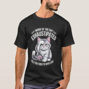 Wort des Tages Erschöpft Lustige Katze T-Shirt