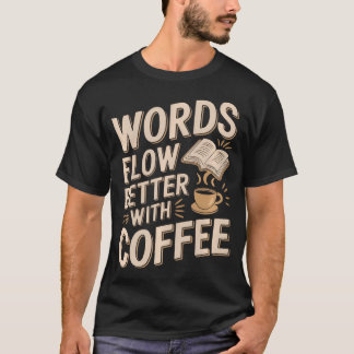 Worte fließen mit Kaffee besser Lustiger Schriftst T-Shirt