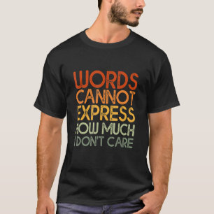 Worte können nicht ausdrücken, wie sehr mir das Zi T-Shirt