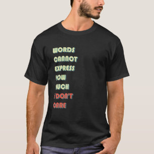 Worte können nicht ausdrücken, wie sehr mir das Zi T-Shirt
