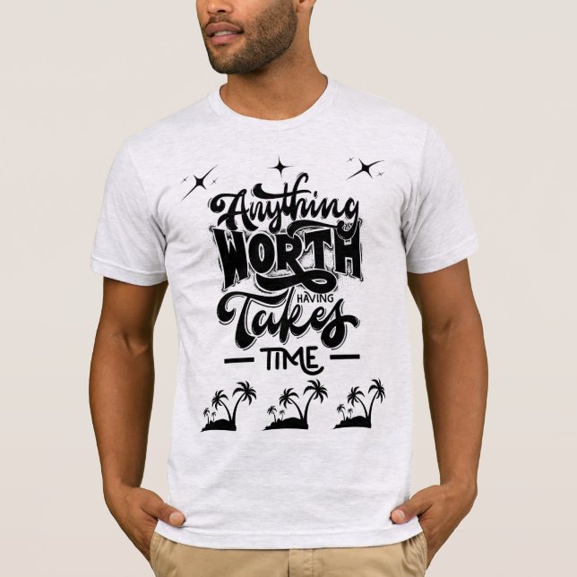 Worth Having Takes Time Tee – Motivational Quote (Vorderseite)