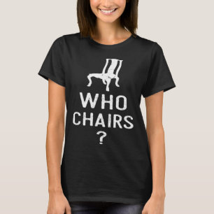 Wortspiel Who Chairs Who Cares Sarcastic Spaß sagt T-Shirt