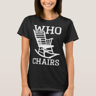 Wortspiel Who Chairs Who Cares Sarcastic Spaß sagt T-Shirt