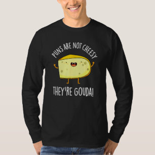 Wortspiele Sind Nicht Kitschig Sie Sind Gouda Käs T-Shirt