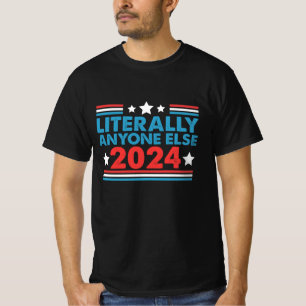 Wortwörtlich jeder 2024 Präsident USA Wahl T-Shirt