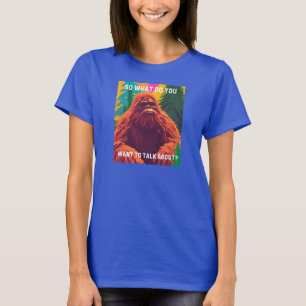 Worüber will du zu reden? Sasquatch Sit D T-Shirt
