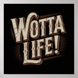 Wotta Life Wandkunst Poster