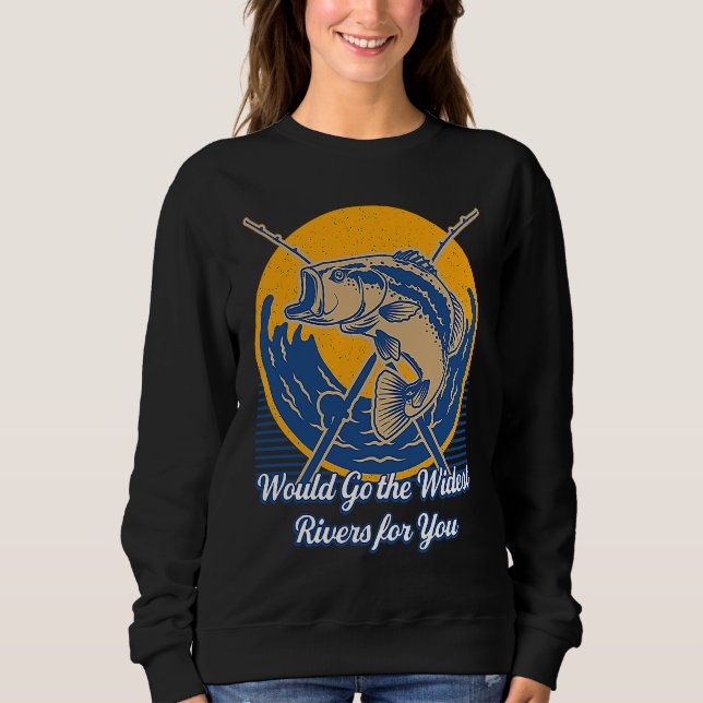 Would Go the Widest Rivers for You Trip Freshwater Sweatshirt (Vorderseite)