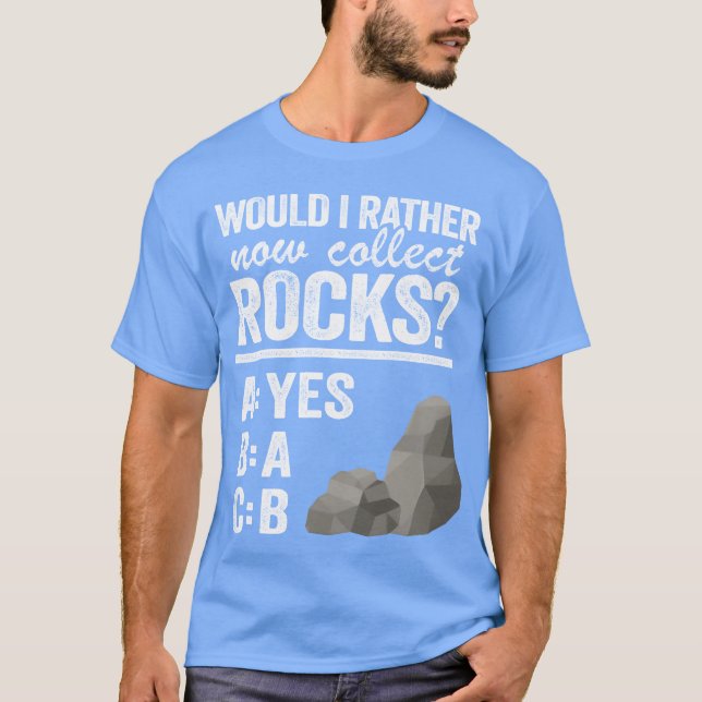 Would I Rather Now Collect Rocks Collector Mineral T-Shirt (Vorderseite)