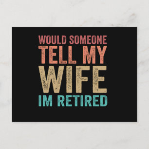 Would Someone Tell my Wife I'm Retired Funny Postkarte