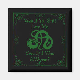 "Would You Love Me?" Wyrm Dragon Green Black Magnet
