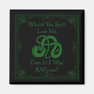 "Would You Love Me?" Wyrm Dragon Green Black Magnet