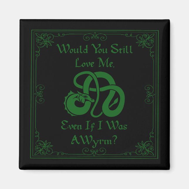 "Would You Love Me?" Wyrm Dragon Green Black Magnet (Vorne)