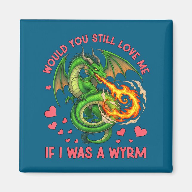 Would You Still Love Me If I Was A Wyrm Funny Sarc Magnet (Vorne)