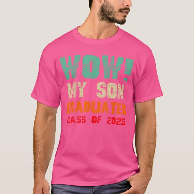 Wow My Son Graduated Class of 2025 Funny Graduatio T-Shirt (Vorderseite)