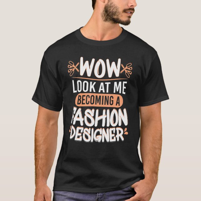 Wow, sieh dir diesen Modedesigner an Modestudenten T-Shirt (Vorderseite)