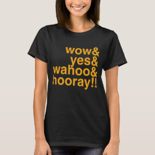 wow und ja und wahoo und hooray Positivity Enthusi T-Shirt
