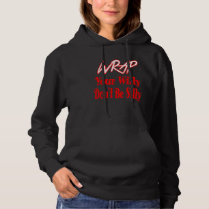 Wrap deinen Willy, sei nicht Albern lustig Hoodie