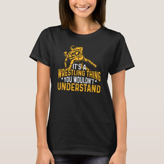 Wrestle A Wrestling Thing You Wouldn't Understand  T-Shirt (Vorderseite)