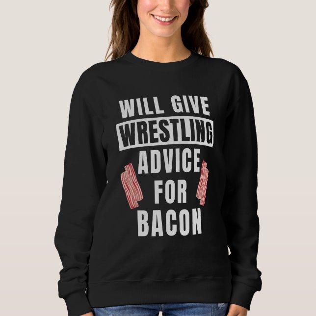 Wrestling Advice For Bacon Sport College Wrestler Sweatshirt (Vorderseite)