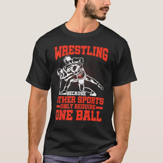 Wrestling Because Other Sports Only Require One Ba T-Shirt (Vorderseite)