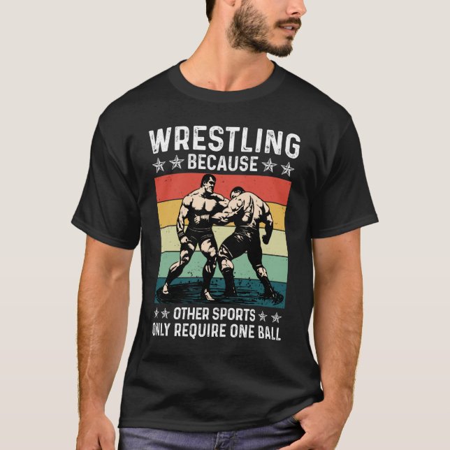 Wrestling Because Other Sports Require One Ball T-Shirt (Vorderseite)
