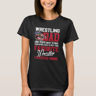 Wrestling Dad Some People Have To Wait Their Entir T-Shirt