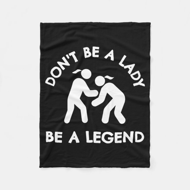 Wrestling Dont Be A Lady Be A Legend  Fleecedecke (Vorderseite)