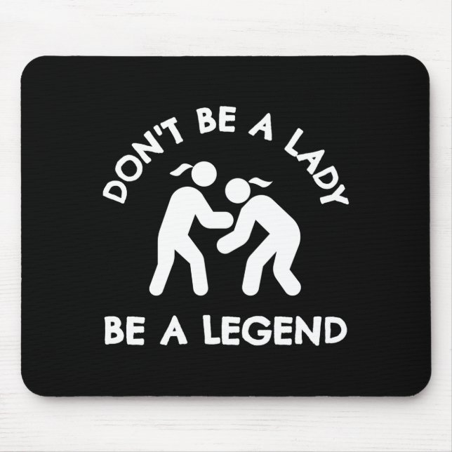 Wrestling Dont Be A Lady Be A Legend  Mousepad (Vorne)