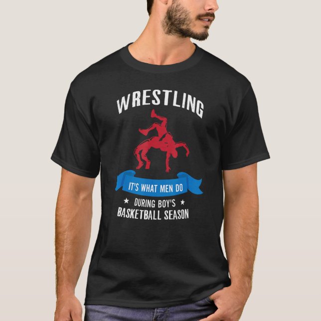 Wrestling Es ist, was Männer während des Basketbal T-Shirt (Vorderseite)