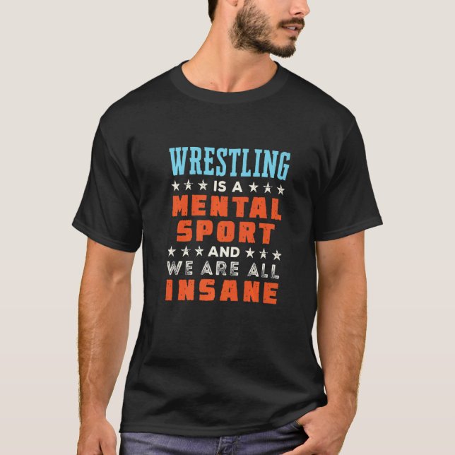 Wrestling Is A Mental Sport  Wrestler Coach T-Shirt (Vorderseite)