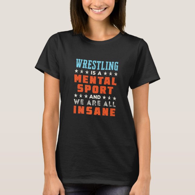 Wrestling Is A Mental Sport  Wrestler Coach T-Shirt (Vorderseite)
