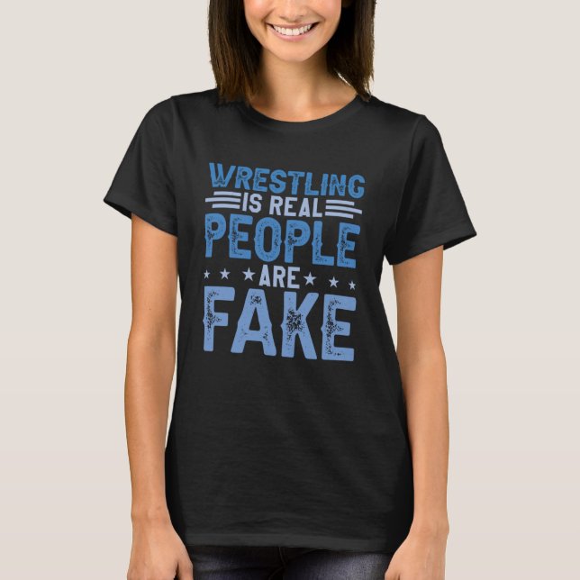 Wrestling ist echte Menschen sind Fake Beruflich,  T-Shirt (Vorderseite)