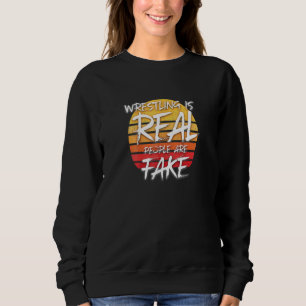 Wrestling ist echte Menschen sind Fake - Pro Wrest Sweatshirt