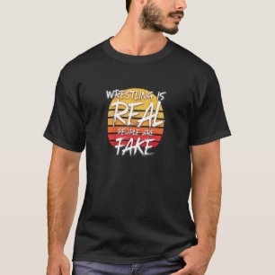 Wrestling ist echte Menschen sind Fake - Pro Wrest T-Shirt