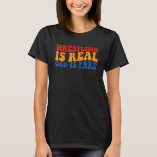 Wrestling ist real, Gott ist Fake T-Shirt