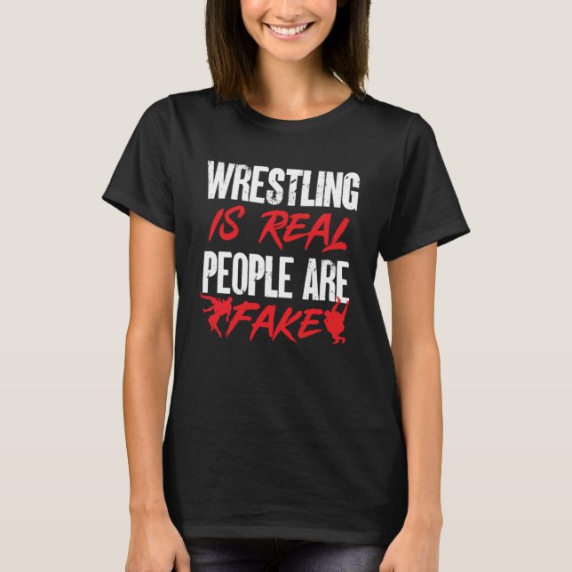 Wrestling ist real Menschen sind Fake T-Shirt (Vorderseite)