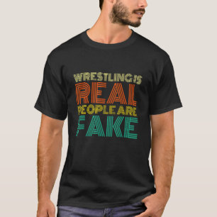 Wrestling ist real Menschen sind Fake Wrestling 1 T-Shirt