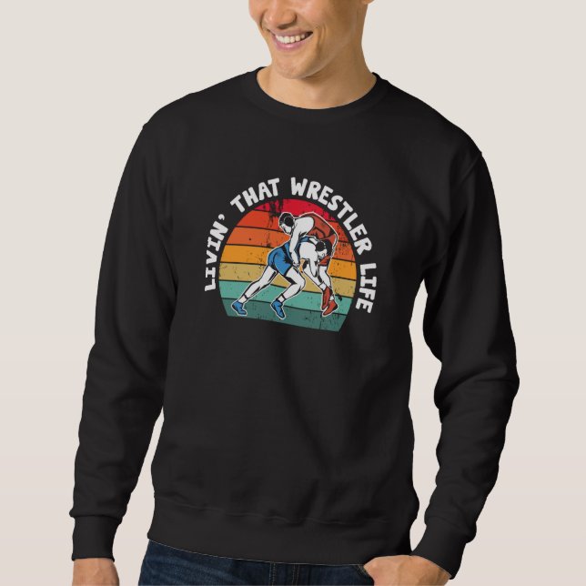 Wrestling Livin' That Wrestler Life Wrestle Sweatshirt (Vorderseite)