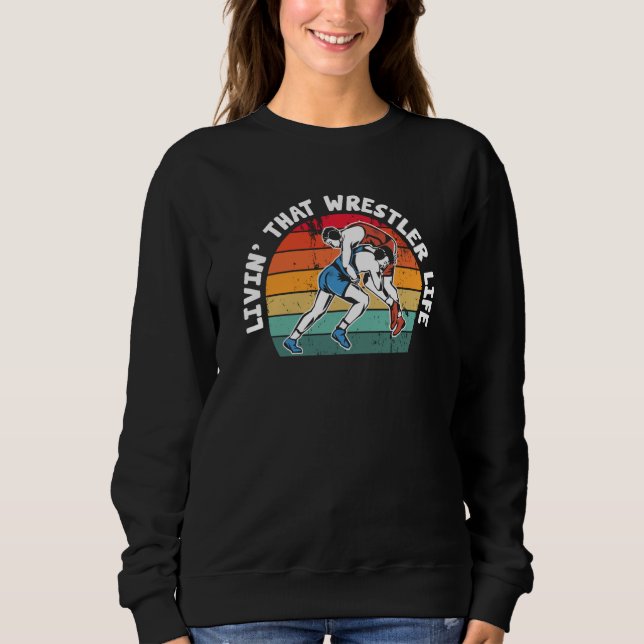 Wrestling Livin' That Wrestler Life Wrestle Sweatshirt (Vorderseite)