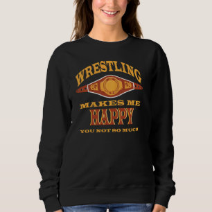 Wrestling macht mich glücklich, dass du nicht so v sweatshirt