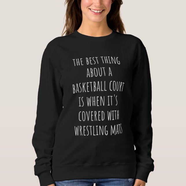 Wrestling Mats  Best Thing About Basketball Court Sweatshirt (Vorderseite)