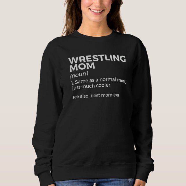 Wrestling Mom Definition Best Mom Ever   Sweatshirt (Vorderseite)