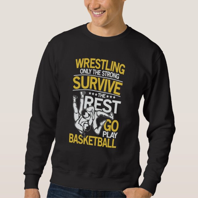 Wrestling The Rest Go Play Basketball for a Wrestl Sweatshirt (Vorderseite)