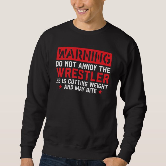 Wrestling Warning Do Not Annoy The Wrestler Sweatshirt (Vorderseite)