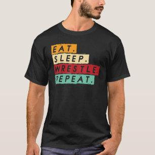 Wrestling Wrestlers Eat Sleep Wrestle Repeat T-Shirt
