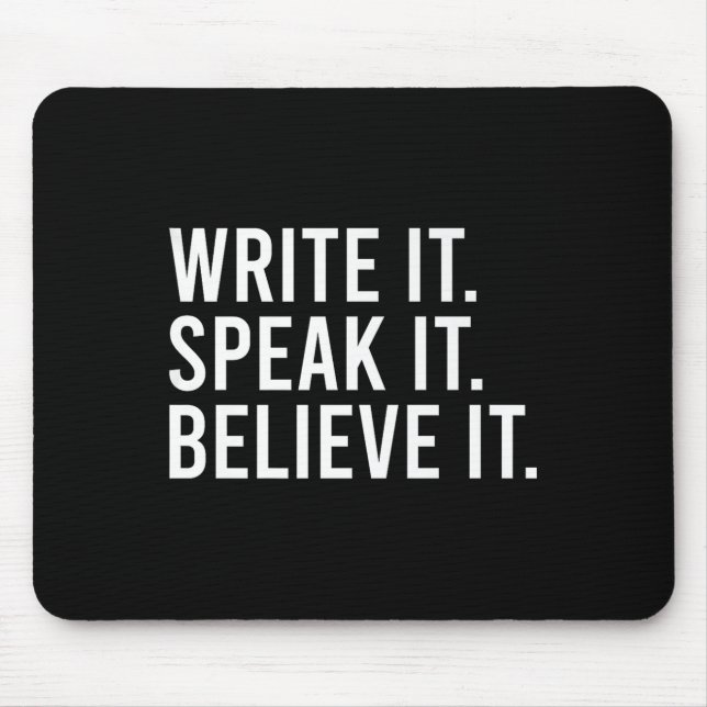 Write It Speak It Believe It Motivational Faith Ap Mousepad (Vorne)