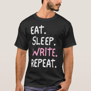 Writer Eat Sleep schreiben Wiederholungsautor Wri T-Shirt
