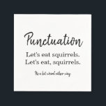Writer Spaß Funny Punctuation Typografy Serviette<br><div class="desc">Schriftsteller Spaß Funny Punctuation Typografie Napkin. Lasst uns Eichhörnchen essen. Klassisches Schwarz-Weiß-Typografie Design. Humorvolle Servietten für Autoren, Autoren, Blogger, Redakteure, Herausgeber, Dichter, Indiens, Lehrer und andere Buchleute. Ideal für Buchhandlungen, Coffeeshops, Buchmessen, Autorenveranstaltungen und Workshops, Klassenzimmer, Redaktionen für Schriftsteller, Mittagessen, Seminare, Schreibkonferenzen, Geschenke und vieles mehr. Alle Texte, Schriftart und Farben...</div>
